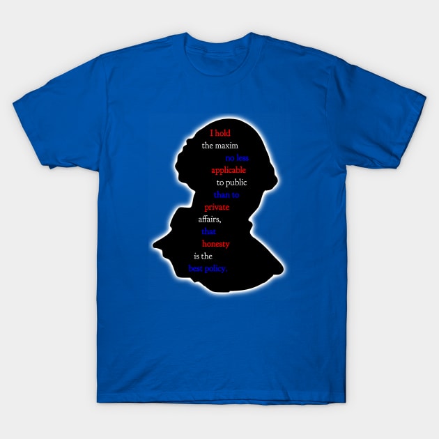 George Washington Quotes - Honesty T-Shirt by Aeriskate